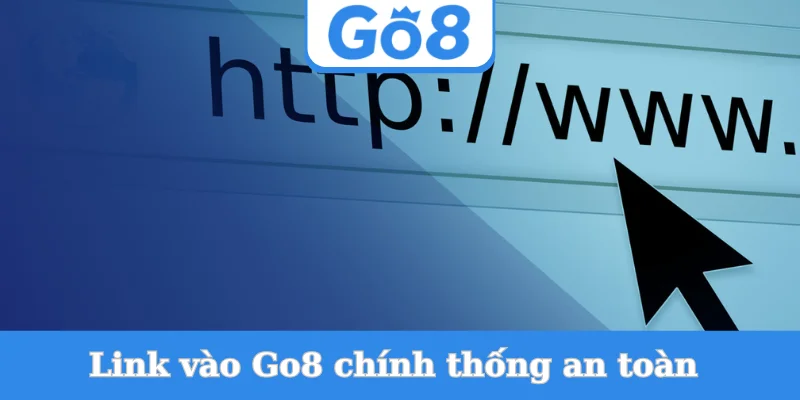 link-vao-go8-chinh-thong-an-toan