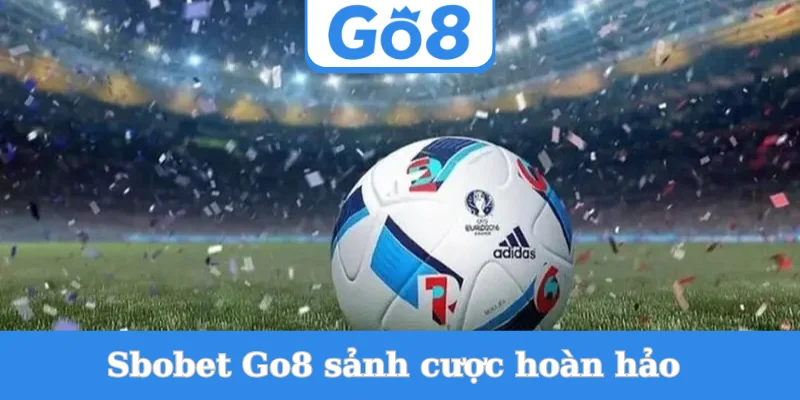 sbobet-go8-sanh-cuoc-hoan-hao